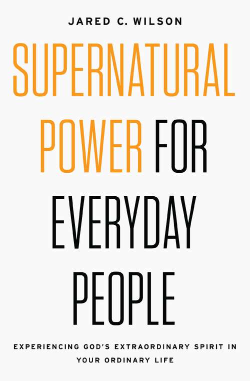 Book cover of Supernatural Power for Everyday People: Experiencing God’s Extraordinary Spirit in Your Ordinary Life
