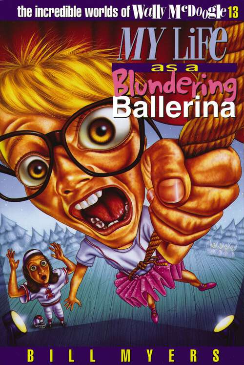 Book cover of My Life as a Blundering Ballerina (The Incredible Worlds of Wally McDoogle #13)