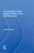 The Antarctic Treaty System: Politics, Law, And Diplomacy