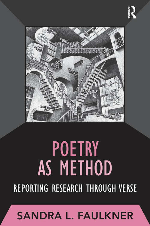 Poetry as Method: Reporting Research Through Verse (Developing Qualitative Inquiry #6)