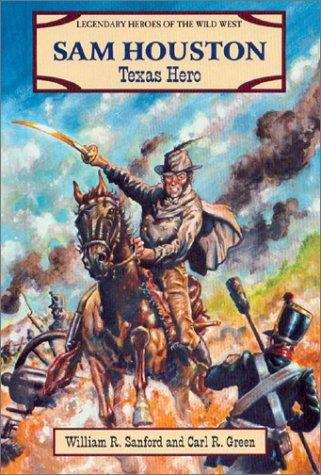 Book cover of Sam Houston: Texas Hero (Legendary Heroes of the Wild West)