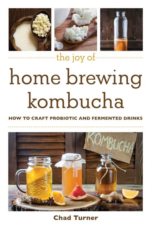 Book cover of The Joy of Home Brewing Kombucha: How to Craft Probiotic and Fermented Drinks (Joy of Series)