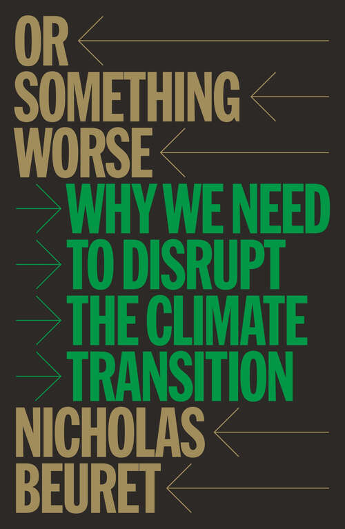 Book cover of Or Something Worse: Why We Need to Disrupt the Climate Transition