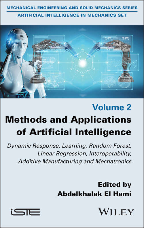 Book cover of Methods and Applications of Artificial Intelligence: Dynamic Response, Learning, Random Forest, Linear Regression, Interoperability, Additive Manufacturing and Mechatronics (ISTE Invoiced)