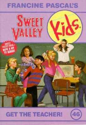 Book cover of Get the Teacher! (Sweet Valley Kids #46)