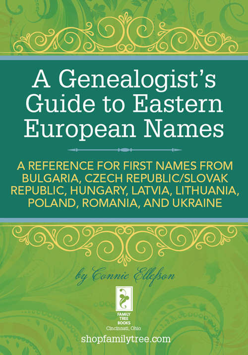Book cover of A Genealogist's Guide to Eastern European Names: A Reference for First Names from Bulgaria, Czech Republic/ Slovak Republic, Hung ary, Latvia, Lithuania,  Poland, Romania, and Ukraine