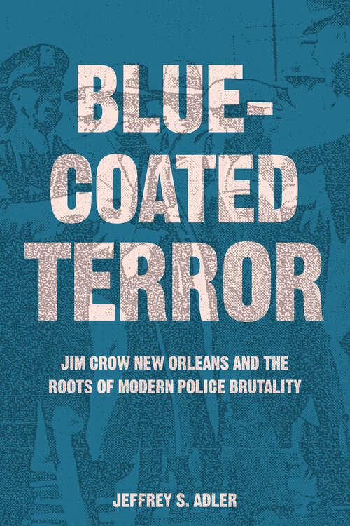 Book cover of Bluecoated Terror: Jim Crow New Orleans and the Roots of Modern Police Brutality