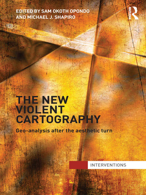 The New Violent Cartography: Geo-Analysis after the Aesthetic Turn (Interventions)
