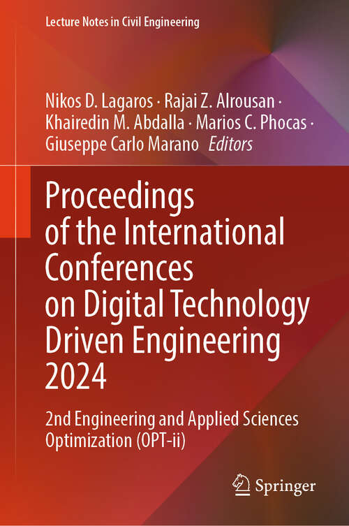Book cover of Proceedings of the International Conferences on Digital Technology Driven Engineering 2024: 2nd Engineering and Applied Sciences Optimization (OPT-ii) (Lecture Notes in Civil Engineering #647)