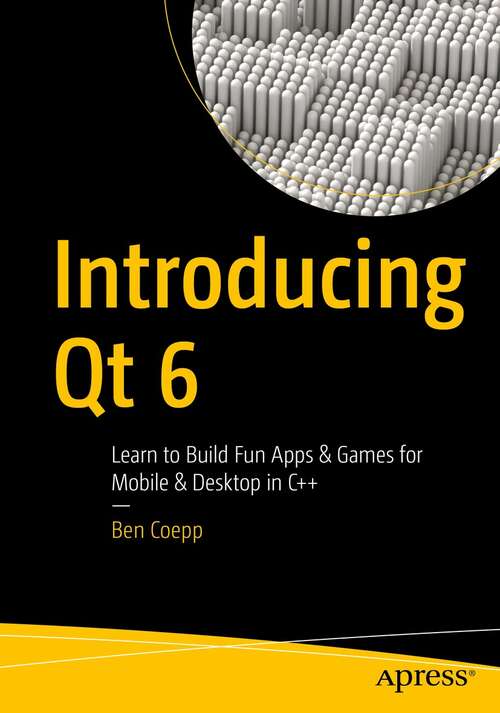 Book cover of Introducing Qt 6: Learn to Build Fun Apps & Games for Mobile & Desktop in C++ (1st ed.)