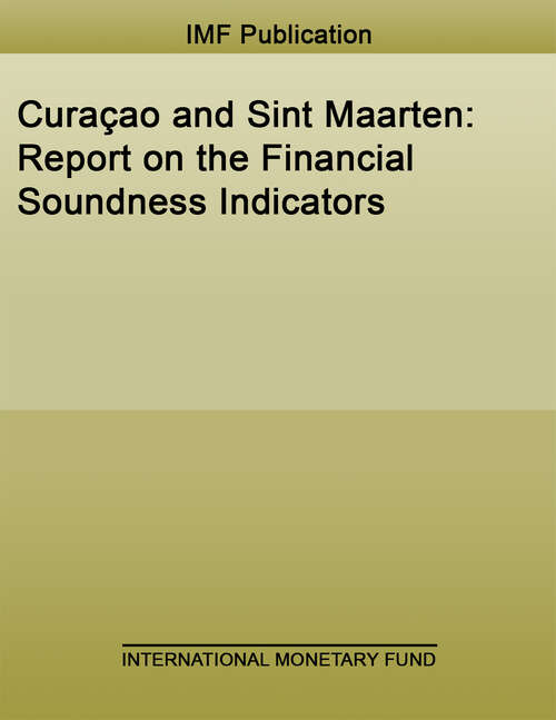 Book cover of Curaçao and Sint Maarten: Report On The Financial Soundness Indicators (High-level Summary Technical Assistance Reports)