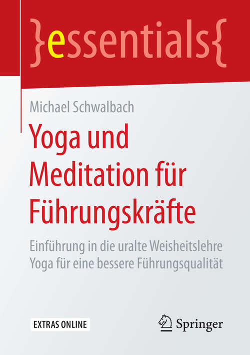 Book cover of Yoga und Meditation für Führungskräfte: Einführung in die uralte Weisheitslehre Yoga für eine bessere Führungsqualität (essentials)