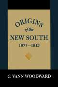 Origins of the New South, 1877--1913: A History of the South (A History of the South #Vol. 9)