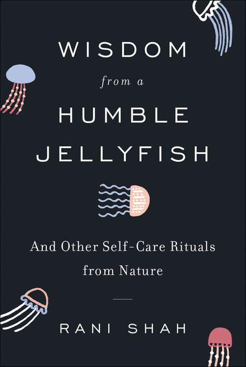 Book cover of Wisdom from a Humble Jellyfish: And Other Self-Care Rituals from Nature