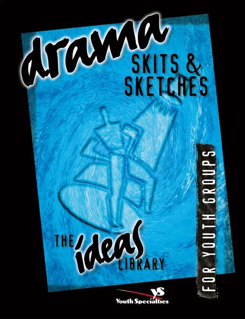 Book cover of Drama, Skits, and Sketches: 54 Brand-new Scripts For Youth Groups (The Ideas Library)