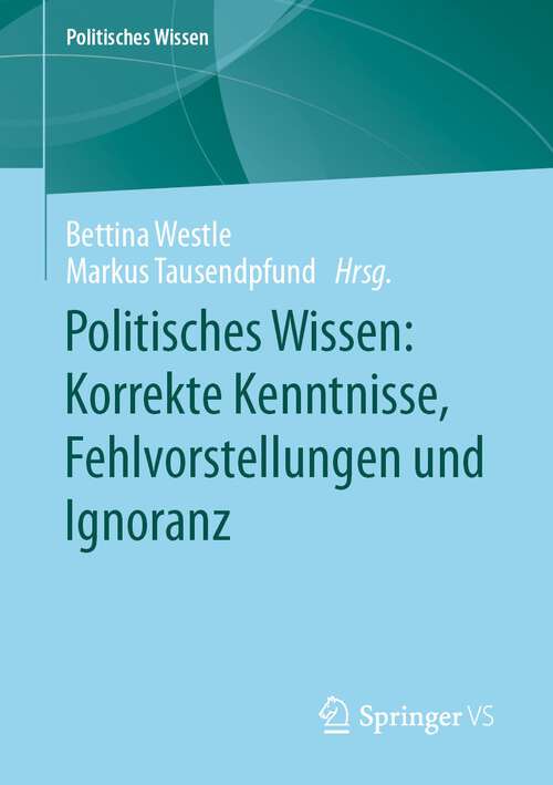 Book cover of Politisches Wissen: Korrekte Kenntnisse, Fehlvorstellungen und Ignoranz (2024) (Politisches Wissen)