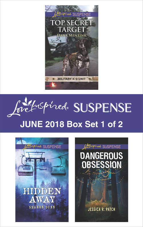 Harlequin Love Inspired Suspense June 2018 - Box Set 1 of 2: Top Secret Target\Hidden Away\Dangerous Obsession