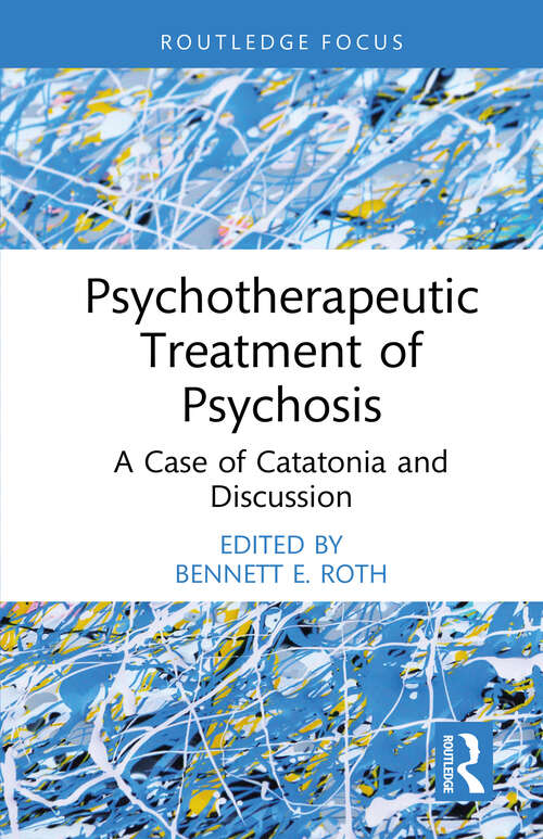 Book cover of Psychotherapeutic Treatment of Psychosis: A Case of Catatonia and Discussion (Routledge Focus on Mental Health)