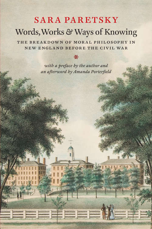 Book cover of Words, Works, and Ways of Knowing: The Breakdown of Moral Philosophy in New England before the Civil War