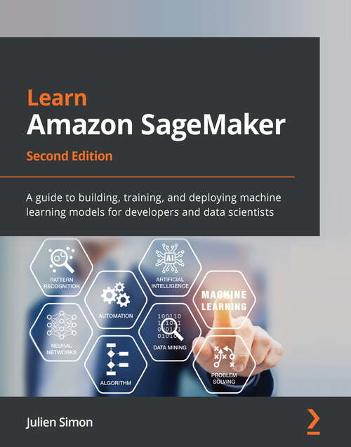 Book cover of Learn Amazon SageMaker: A guide to building, training, and deploying machine learning models for developers and data scientists, 2nd Edition