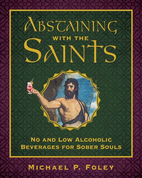 Book cover of Abstaining with the Saints: No and Low Alcoholic Beverages for Sober Souls (With the Saints)