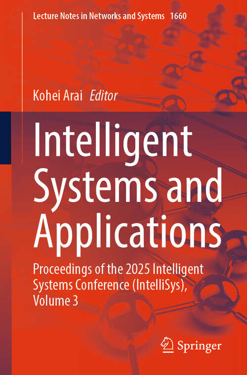 Book cover of Intelligent Systems and Applications: Proceedings of the 2025 Intelligent Systems Conference (IntelliSys), Volume 3 (Lecture Notes in Networks and Systems #1660)