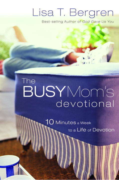 The Busy Mom's Devotional: 10 Minutes a Week to a Life of Devotion