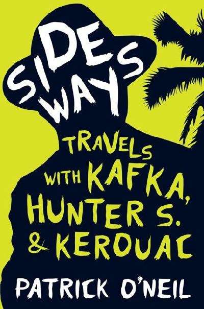 Sideways: travels with Kafka, Hunter S. & Kerouac