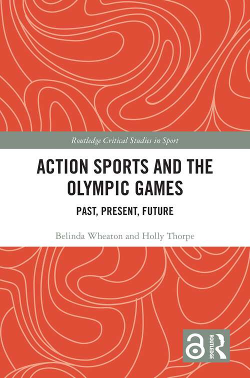 Book cover of Action Sports and the Olympic Games: Past, Present, Future (Routledge Critical Studies in Sport)