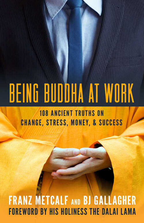Being Buddha at Work: 108 Ancient Truths on Change, Stress, Money, & Success