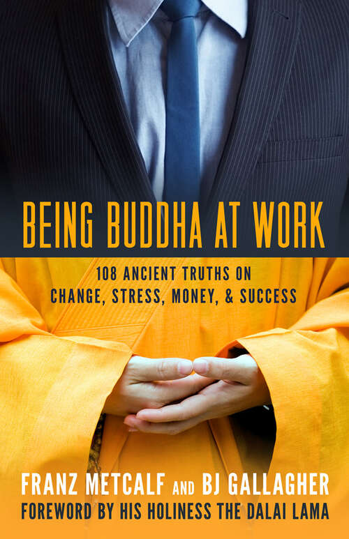 Book cover of Being Buddha at Work: 108 Ancient Truths on Change, Stress, Money, & Success
