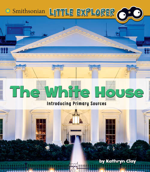 Book cover of The White House: Introducing Primary Sources (Introducing Primary Sources Ser.)
