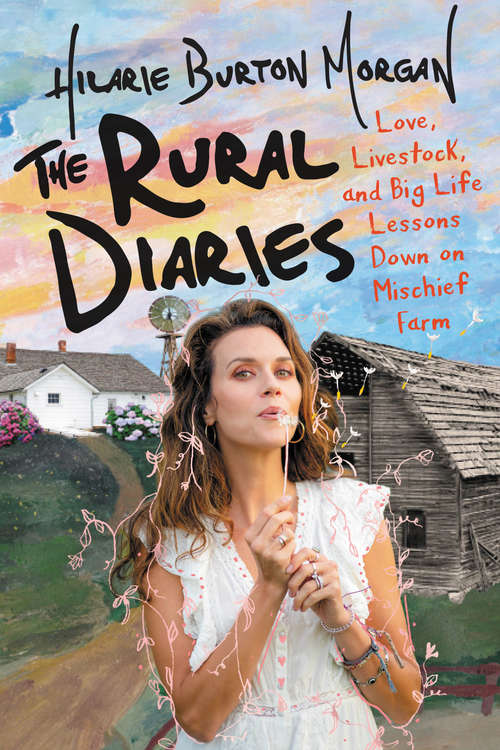 Book cover of The Rural Diaries: Love, Livestock, and Big Life Lessons Down on Mischief Farm