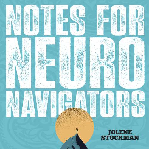 Book cover of Notes for Neuro Navigators: The Allies' Quick-Start Guide to Championing Neurodivergent Brains