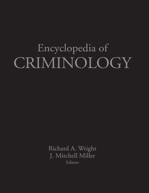 Encyclopedia of Criminology (The\wiley Series Of Encyclopedias In Criminology And Criminal Justice Ser.)
