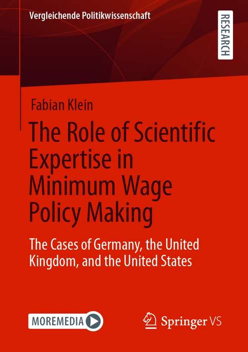 Book cover of The Role of Scientific Expertise in Minimum Wage Policy Making: The Cases of Germany, the United Kingdom, and the United States (1st ed. 2021) (Vergleichende Politikwissenschaft)