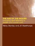 The Age of the Inquiry: Learning and Blaming in Health and Social Care