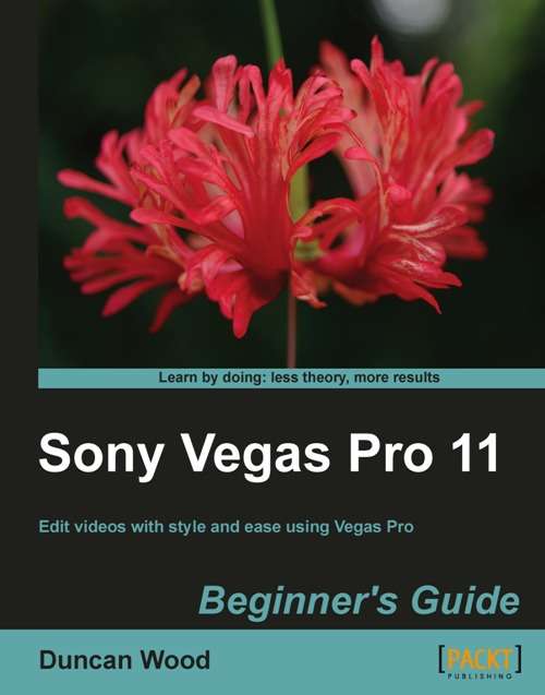 Book cover of Sony Vegas Pro 11 Beginner’s Guide