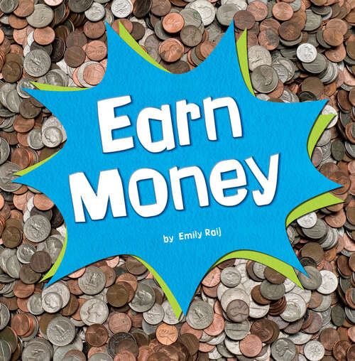 Book cover of Earn Money (Earn It, Save It, Spend It! Ser.)