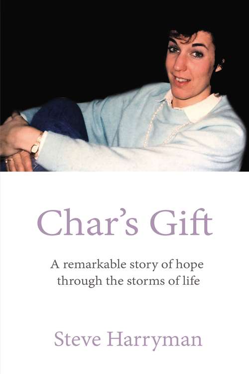 Book cover of Char's Gift: A Remarkable Story of Hope Through the Storms of Life