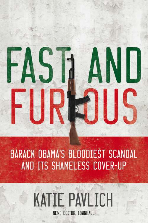 Book cover of Fast and Furious: Barack Obama's Bloodiest Scandal and Its Shameless Cover-up