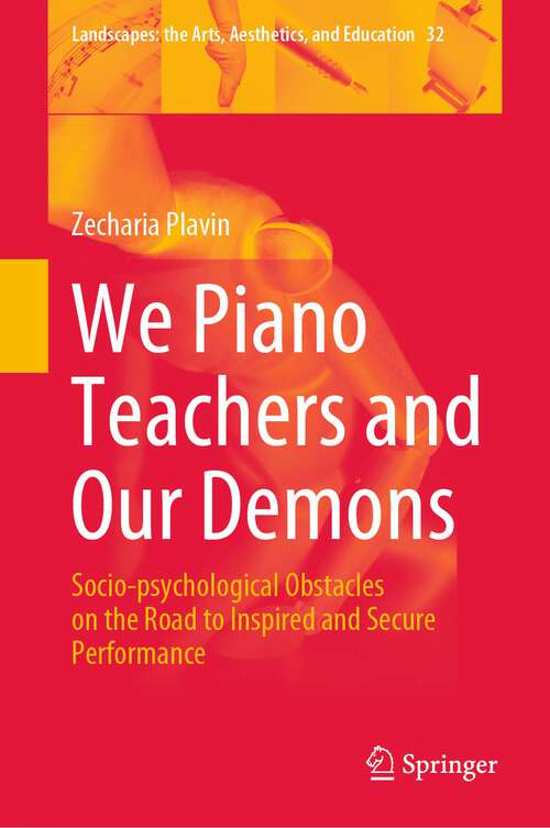 Book cover of We Piano Teachers and Our Demons: Socio-psychological Obstacles on the Road to Inspired and Secure Performance (1st ed. 2022) (Landscapes: the Arts, Aesthetics, and Education #32)