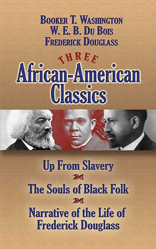 Three African-American Classics: Up from Slavery, The Souls of Black Folk and Narrative of the Life of Frederick Douglass (African American)