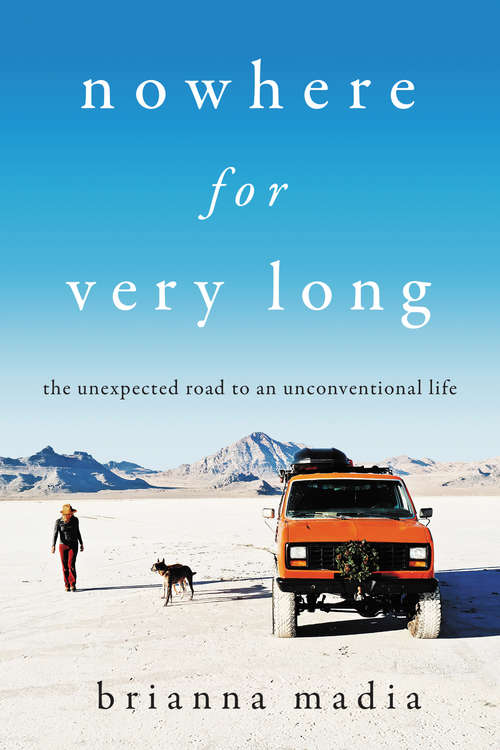 Book cover of Nowhere for Very Long: The Unexpected Road to an Unconventional Life
