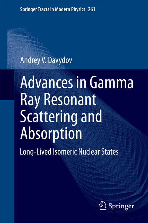 Advances in Gamma Ray Resonant Scattering and Absorption: Long-Lived Isomeric Nuclear States (Springer Tracts in Modern Physics #261)