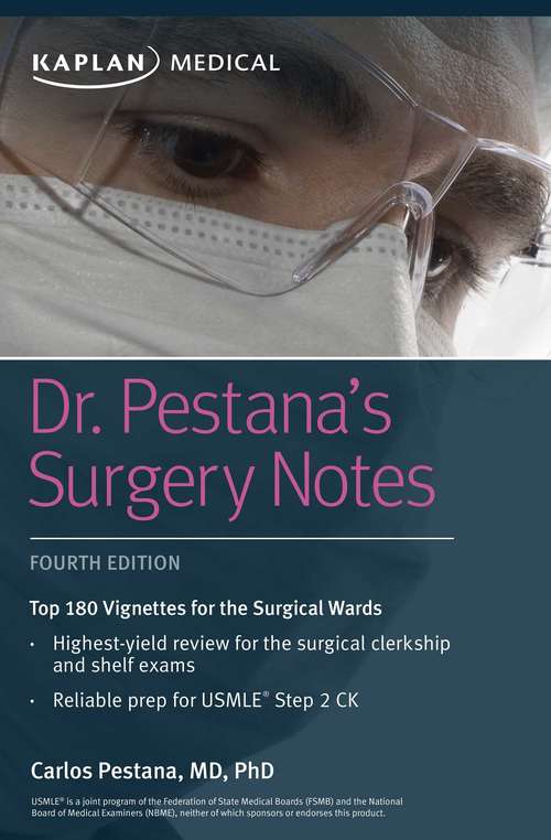 Dr. Pestana's Surgery Notes: Top 180 Vignettes for the Surgical Wards (Kaplan Test Prep)