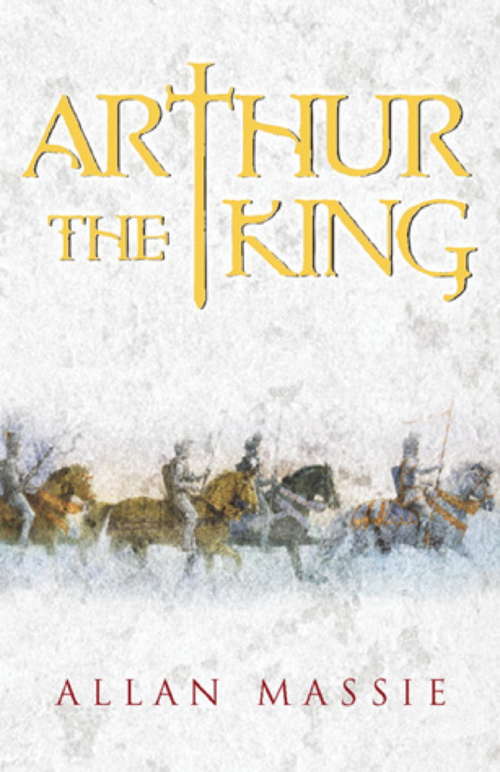 Arthur the King: A Romance (The\"dark Ages" Trilogy #Bk. 1)