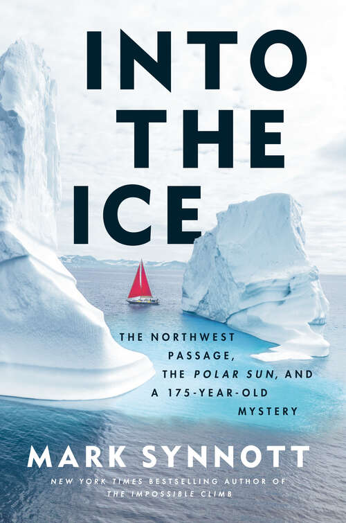 Book cover of Into the Ice: The Northwest Passage, the Polar Sun, and a 175-Year-Old Mystery