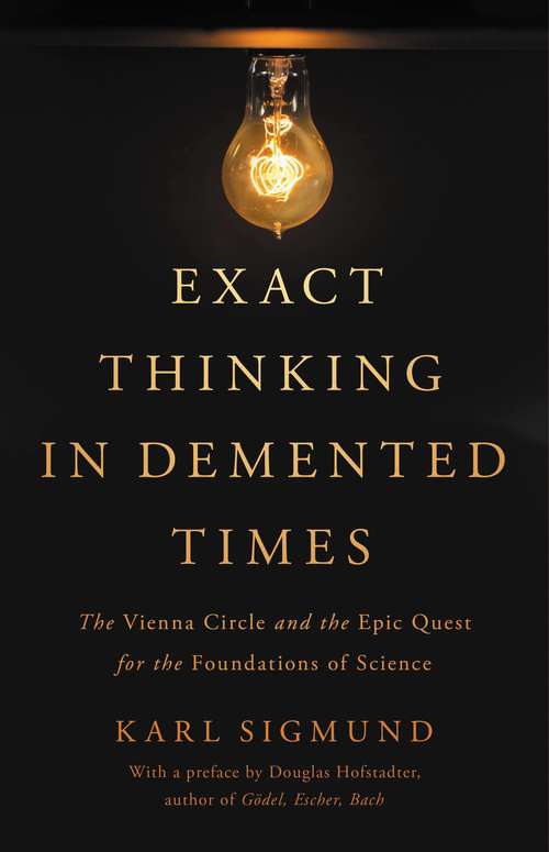 Book cover of Exact Thinking in Demented Times: The Vienna Circle and the Epic Quest for the Foundations of Science