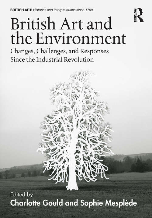 Book cover of British Art and the Environment: Changes, Challenges, and Responses Since the Industrial Revolution (British Art: Histories and Interpretations since 1700)